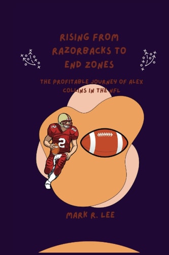 Rising From Razorbacks to End Zones The Profitable Journey of Alex Collins in the NFL