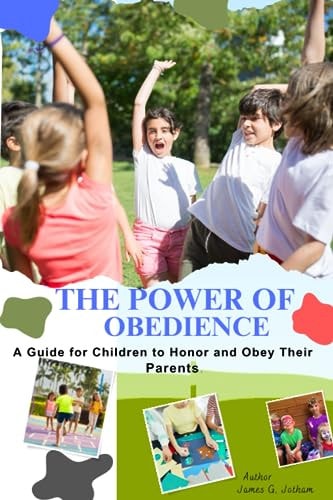 THE POWER OF OBEDIENCE, A Guid for Children to Honor and Obey Their Parents