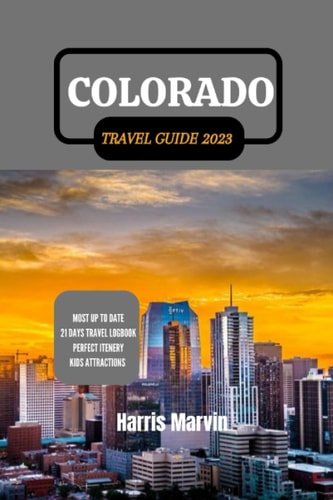 Colorado Travel Guide 2023 A Journey Through Colorado's Natural Beauty and Rocky Mountain