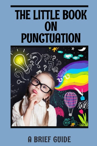 The Little Book on Punctuation A Brief Guide