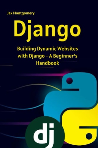 Django Building Dynamic Websites with Django - A Beginner_s Handbook
