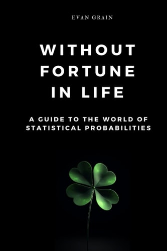 Without Fortune in Life A Guide to the World of Statistical Probabilities