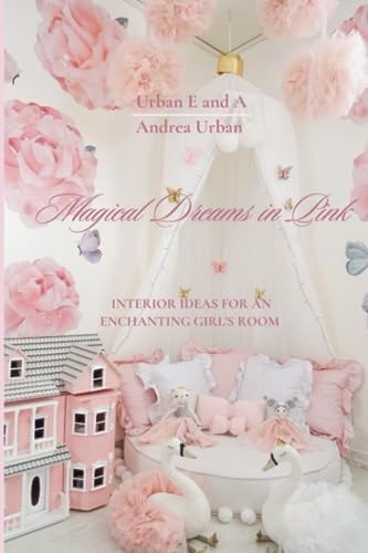 Magical Dreams in Pink Interior Ideas For An Enchanting Girl's Room