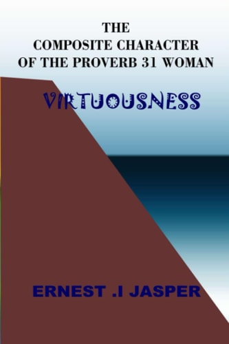 The Composite Character of the Proverbs 31 Woman Virtuousness