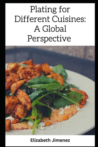 Plating for Different Cuisines A Global Perspective