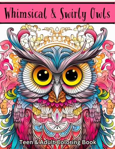 Whimsical & Swirly Owls Teen & Adult Coloring Book: 50 Whimsical Designs to Color
