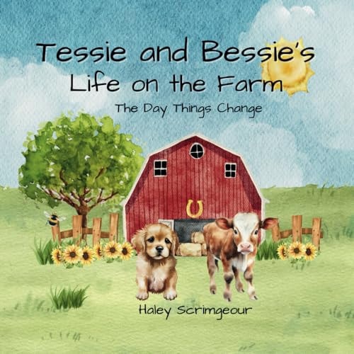 Tessie and Bessie's Life On the Farm The Day Things Change