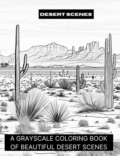 Desert Scenes A Grayscale Coloring Book of Beautiful Desert Scenes