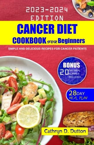 Cancer Diet Cookbook For Beginners Simple and Delicious Recipes For Cancer Patients