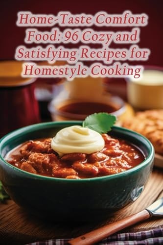 Home-Taste Comfort Food 96 Cozy and Satisfying Recipes for Homestyle Cooking