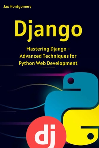 Django Mastering Django - Advanced Techniques for Python Web Development