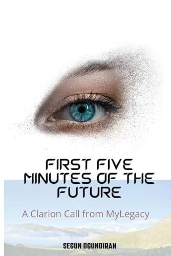 The First Five Minutes of the Future A Clarion Call from MyLegacy