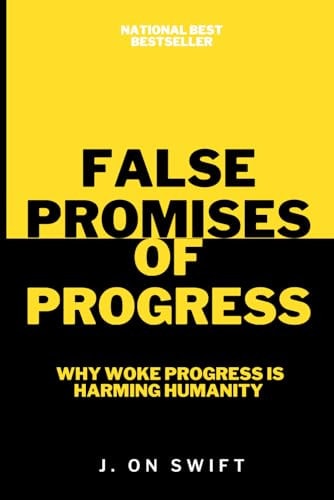 False Promises Of Progress Why Woke Progress is Harming Humanity
