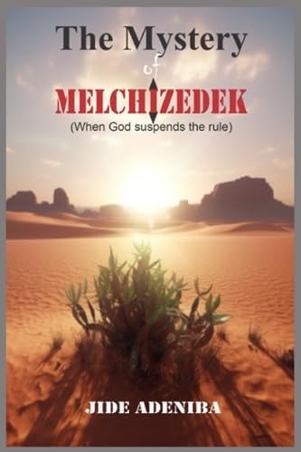 The Mystery of Melchizedek When God Suspends the Rule