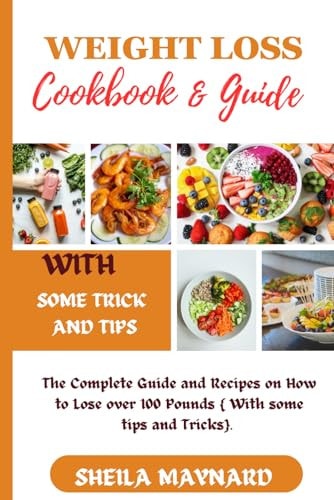 Weight Loss Cookbook and Guide The Complete Guide and Recipes on How to Lose Over 100 Pounds .