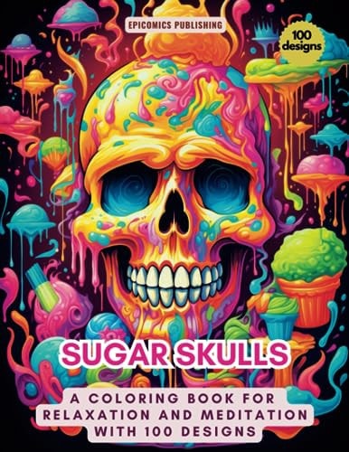 Sugar Skulls A Coloring Book for Relaxation and Meditation with 100 Designs