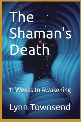 The Shaman's Death 11 Weeks to Awakening