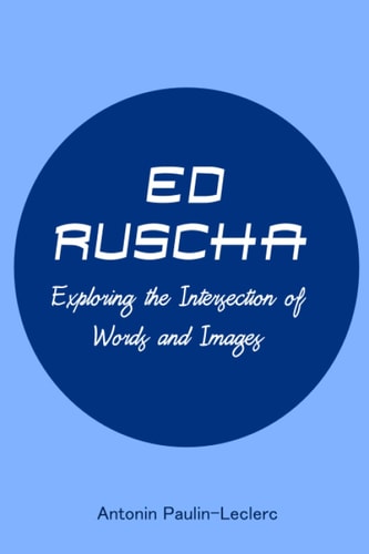 Ed Ruscha Exploring the Intersection of Words and Images