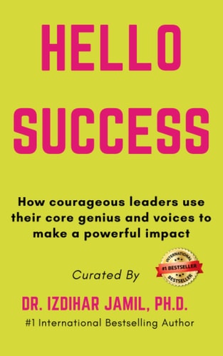 Hello SUCCESS How Courageous Leaders Use Their Core Genius and Voices to Make a Powerful Impact