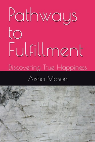 Pathways to Fulfillment Discovering True Happiness