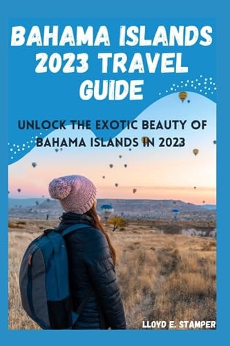 Bahama Islands 2023 Travel Guide Unlock the Exotic Beauty of Bahama Islands in 2023