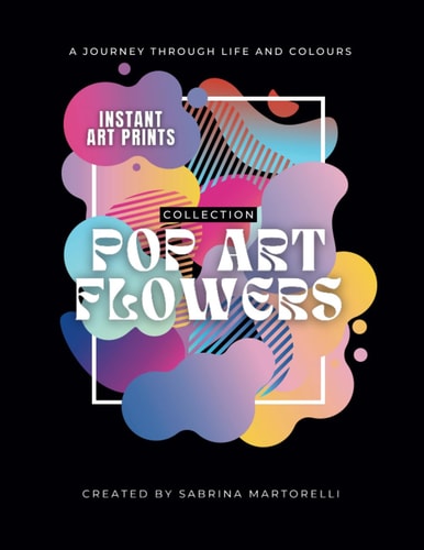 Pop Art Flowers Collection Instant Art Prints - A Journey Through Life and Colours