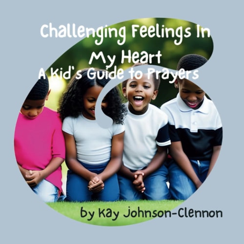 Challenging Feelings In My Heart A Kid's Guide to Prayers