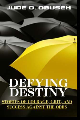 Defying Destiny Stories of Courage, Grit, and Success Against the Odds