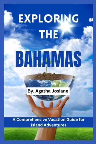 Exploring the Bahamas 2024 A Comprehensive Vacation Guide for Island Adventures