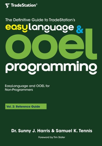 The Definitive Guide to TradeStation's EasyLanguage & OOEL Programming Volume II: Reference Guide