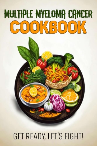 Multiple Myeloma Cancer Cookbook Feeding Hope, Nurturing Health