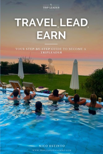 Travel, Lead, Earn Your Step-by-Step Guide to Become a Trip Leader