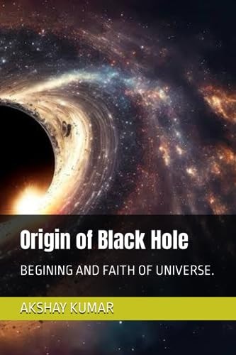 ORIGIN OF BLACK HOLE Begining and Faith of Universe