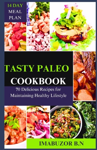 Tasty Paleo Cookbook 70 Delicious Recipes for Maintaining Healthy Lifestyle