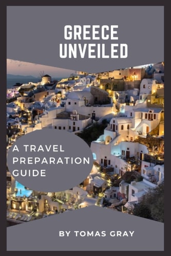 Greece Unveiled A Travel Preparation Guide