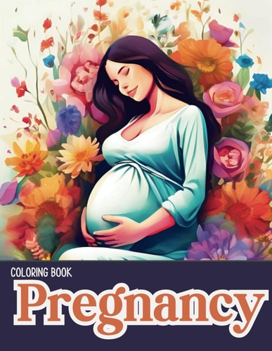 Graceful Coloring Book for Pregnant Women. 50 Beautiful Coloring Pages to Help You Find Your Inner Calm and Relieve Stress During Pregnancy.