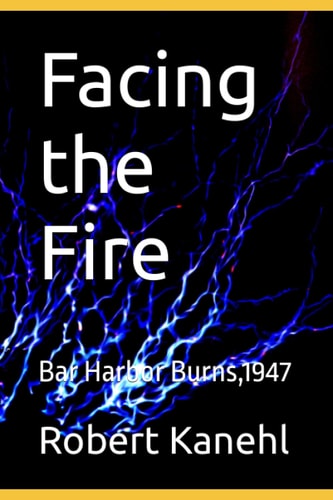 Facing the Fire Bar Harbor Burns,1947
