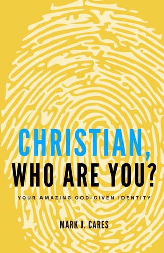 Christian, Who Are You? Your Amazing God-given Identity