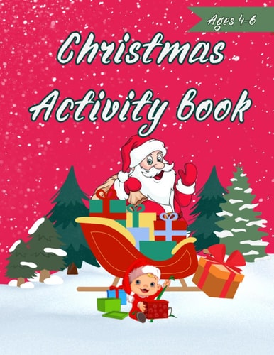 Christmas Activity Book For Kids 4-6 Activities Include: Coloring Pages, Puzzles, Maze And More
