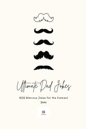 Ultimate Dad Jokes 2023 Hilarious Puns & Oneliners for The Funniest Comedians