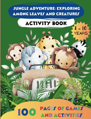 Jungle Adventure Exploring Among Leaves and Creatures: Activity Books for Children 8-10