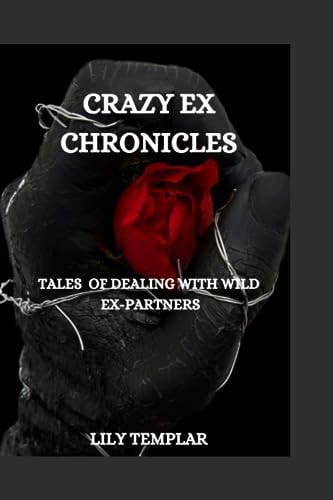 Crazy Ex Chronicles Tales of Dealing with Wild Ex-Partners