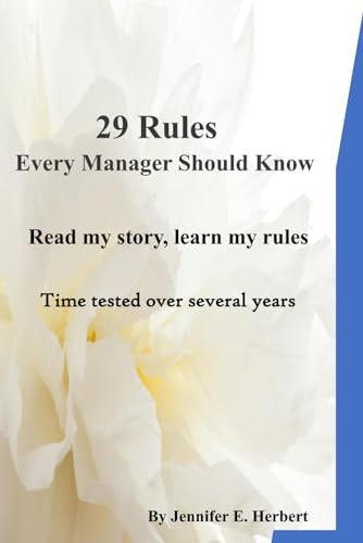 29 Rules Every Manager Should Know Read My Story, Learn My Rules, Become a Great Leader.