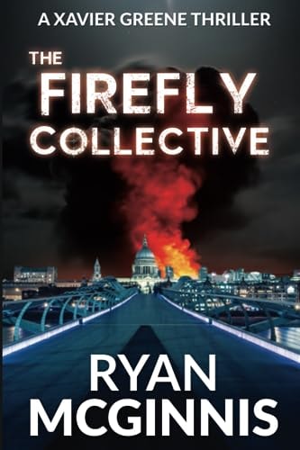 The Firefly Collective A Xavier Greene Thriller