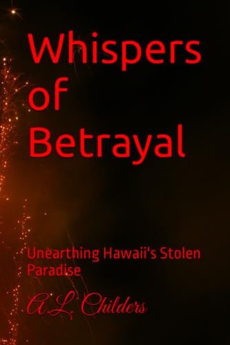 Whispers of Betrayal Unearthing Hawaii's Stolen Paradise