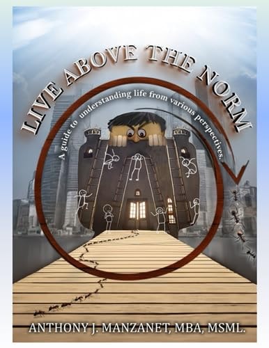 Live Above the Norm A Guide to Understanding Life from Various Perspectives.