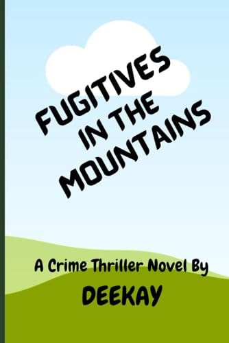Fugitives in the Mountains A Novel by D.K.Chauhan