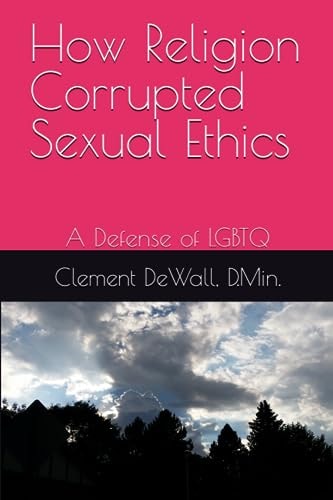 How Religion Corrupted Sexual Ethics A Defense of LGBTQ