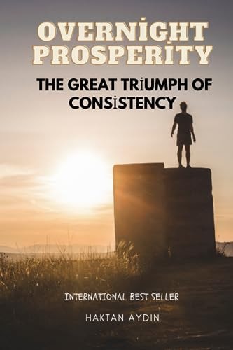 Overnight Prosperity The Great Triumph of Consistency