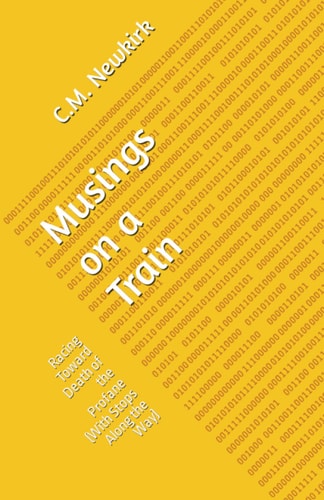 Musings on a Train Racing Toward Death of the Profane (with Stops Along the Way)
